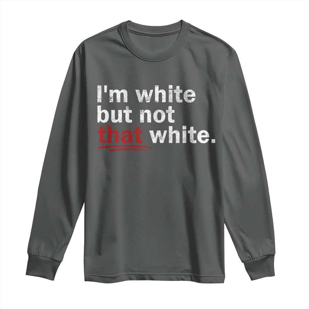 I'm White But Not That White Long Sleeve Shirt Funny Meme Quote