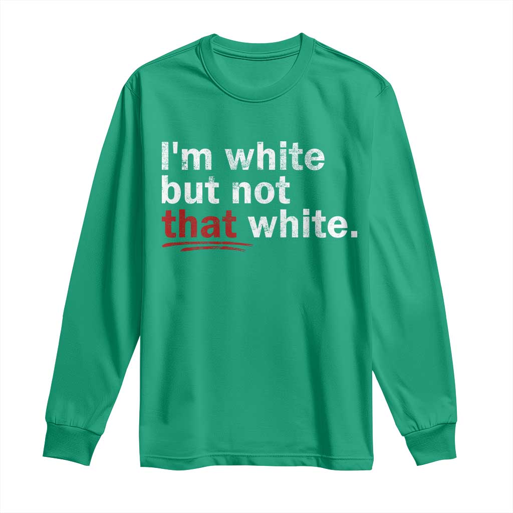 I'm White But Not That White Long Sleeve Shirt Funny Meme Quote