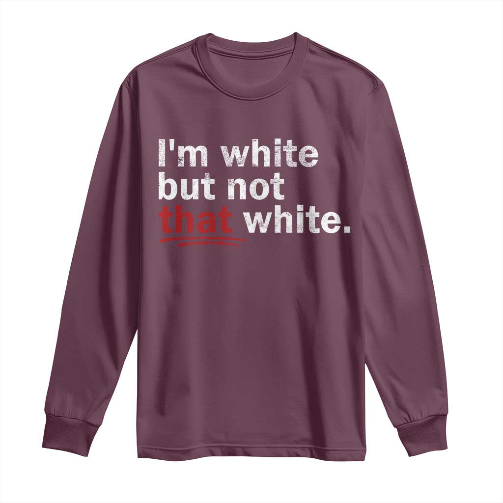 I'm White But Not That White Long Sleeve Shirt Funny Meme Quote