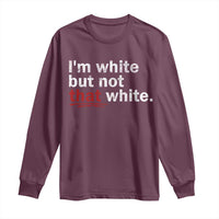 I'm White But Not That White Long Sleeve Shirt Funny Meme Quote
