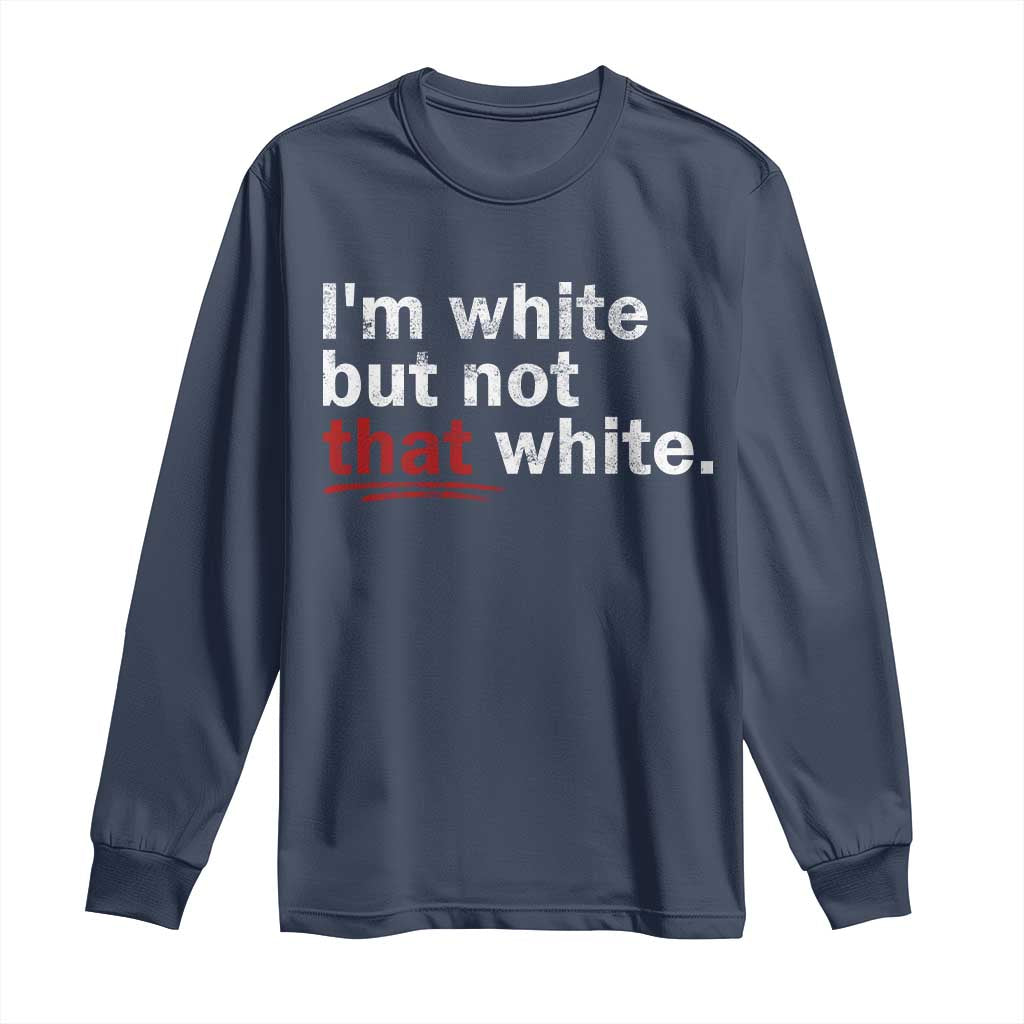 I'm White But Not That White Long Sleeve Shirt Funny Meme Quote