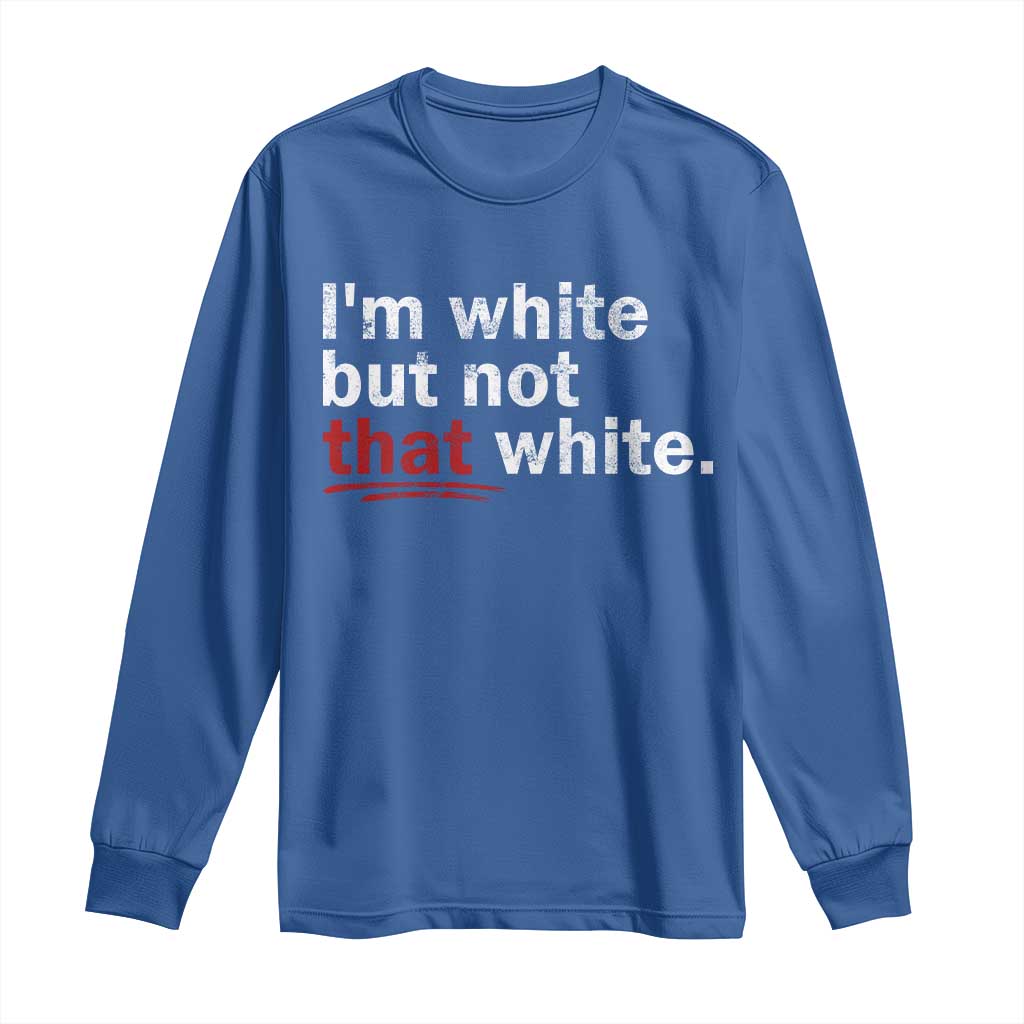 I'm White But Not That White Long Sleeve Shirt Funny Meme Quote