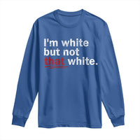 I'm White But Not That White Long Sleeve Shirt Funny Meme Quote