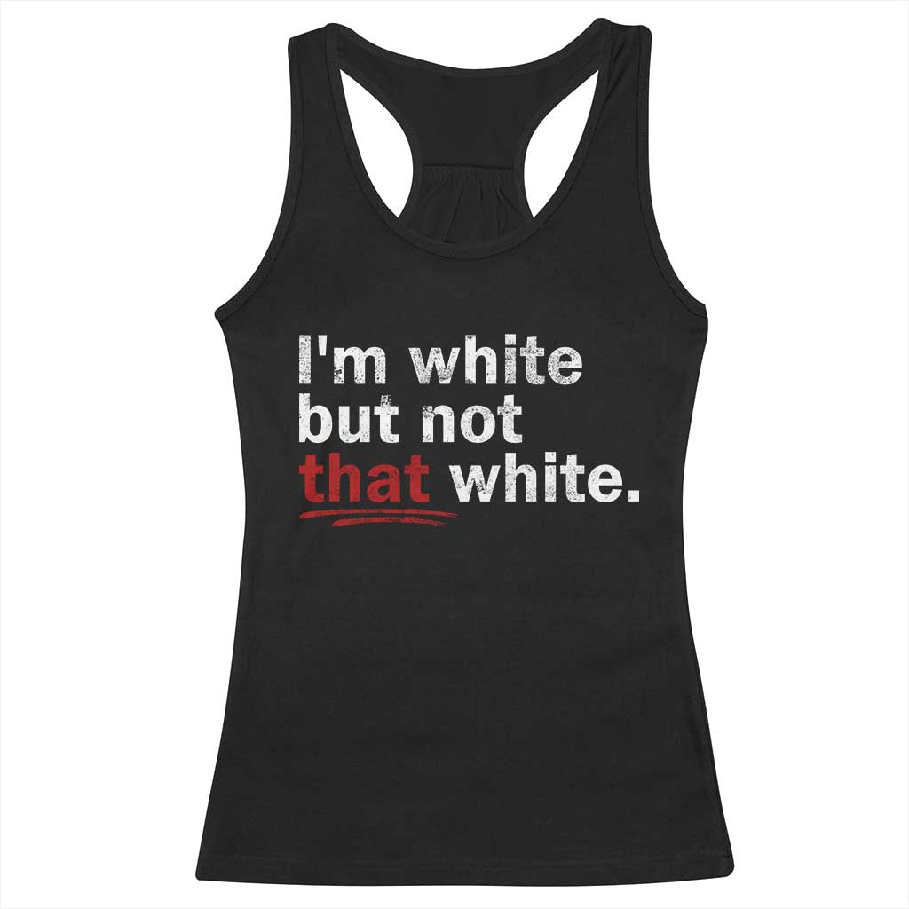 I'm White But Not That White Racerback Tank Top Funny Meme Quote