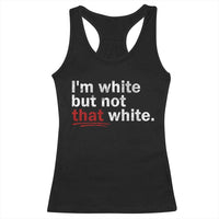 I'm White But Not That White Racerback Tank Top Funny Meme Quote
