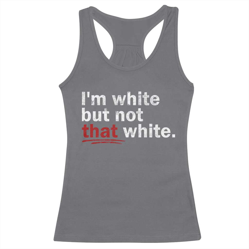 I'm White But Not That White Racerback Tank Top Funny Meme Quote