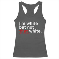 I'm White But Not That White Racerback Tank Top Funny Meme Quote
