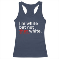 I'm White But Not That White Racerback Tank Top Funny Meme Quote