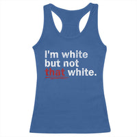 I'm White But Not That White Racerback Tank Top Funny Meme Quote