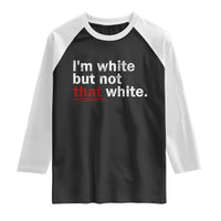 I'm White But Not That White Raglan Shirt Funny Meme Quote