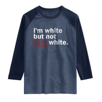 I'm White But Not That White Raglan Shirt Funny Meme Quote