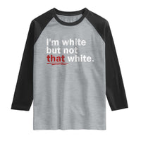 I'm White But Not That White Raglan Shirt Funny Meme Quote