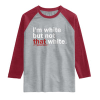 I'm White But Not That White Raglan Shirt Funny Meme Quote