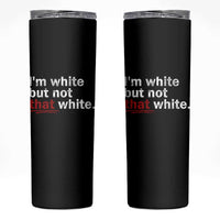 I'm White But Not That White Skinny Tumbler Funny Meme Quote