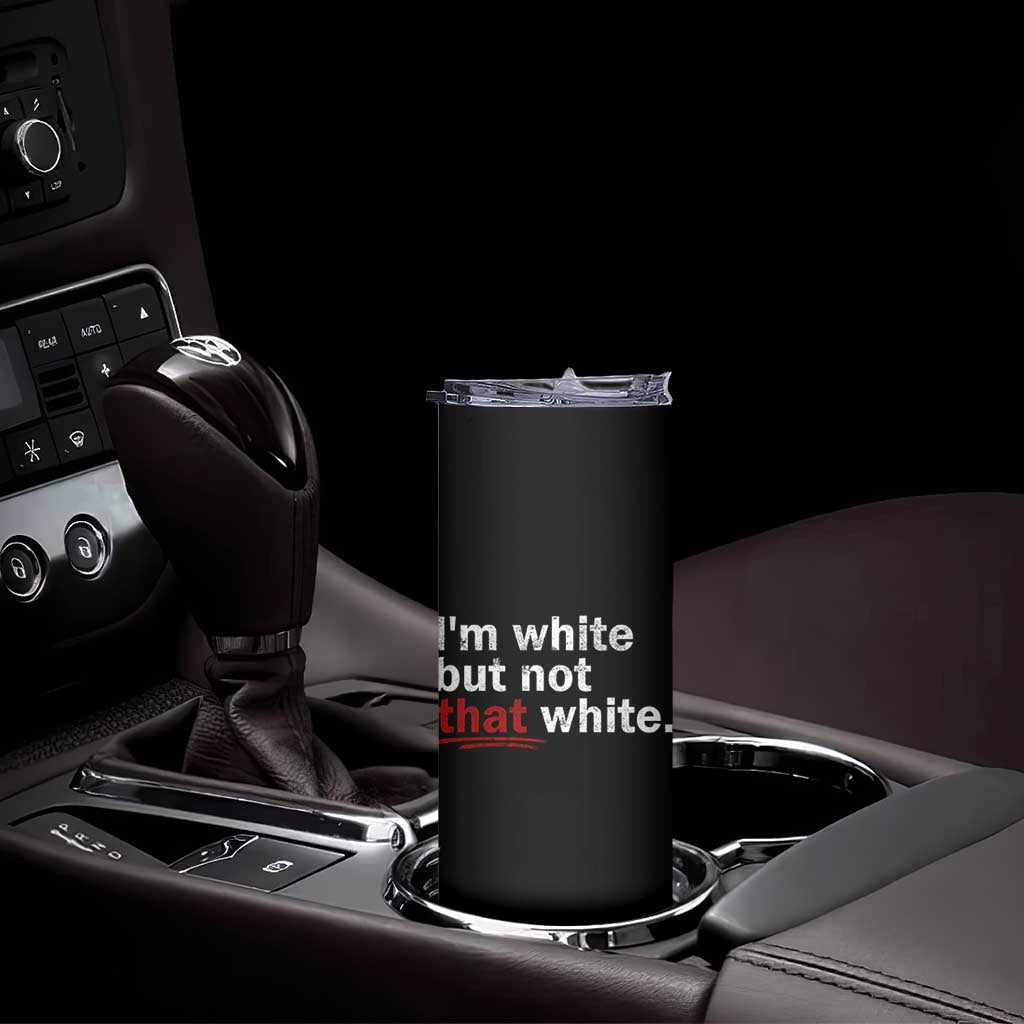 I'm White But Not That White Skinny Tumbler Funny Meme Quote