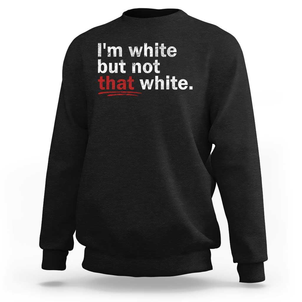 I'm White But Not That White Sweatshirt Funny Meme Quote