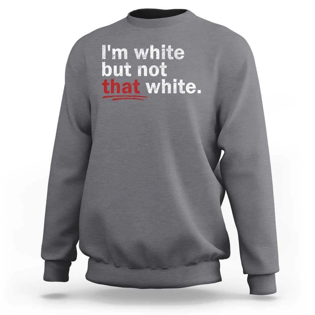 I'm White But Not That White Sweatshirt Funny Meme Quote