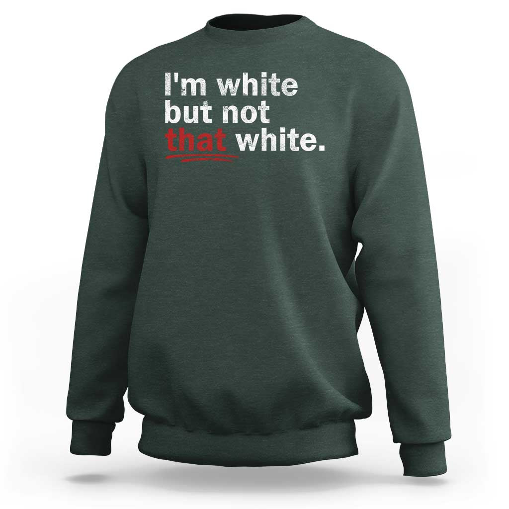 I'm White But Not That White Sweatshirt Funny Meme Quote