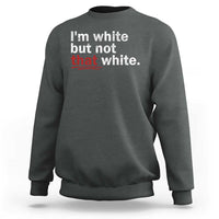I'm White But Not That White Sweatshirt Funny Meme Quote