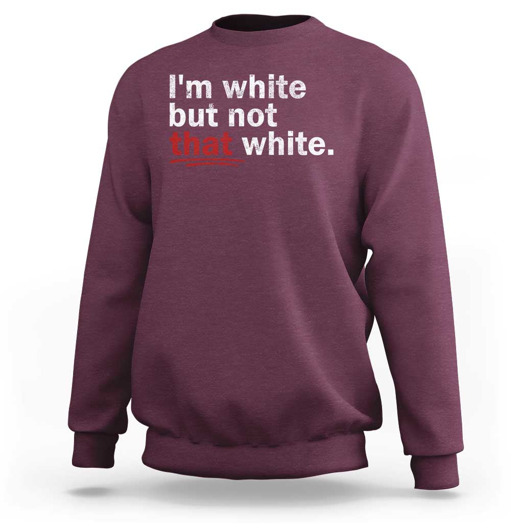 I'm White But Not That White Sweatshirt Funny Meme Quote
