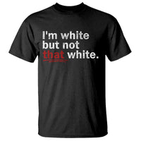 I'm White But Not That White T Shirt Funny Meme Quote