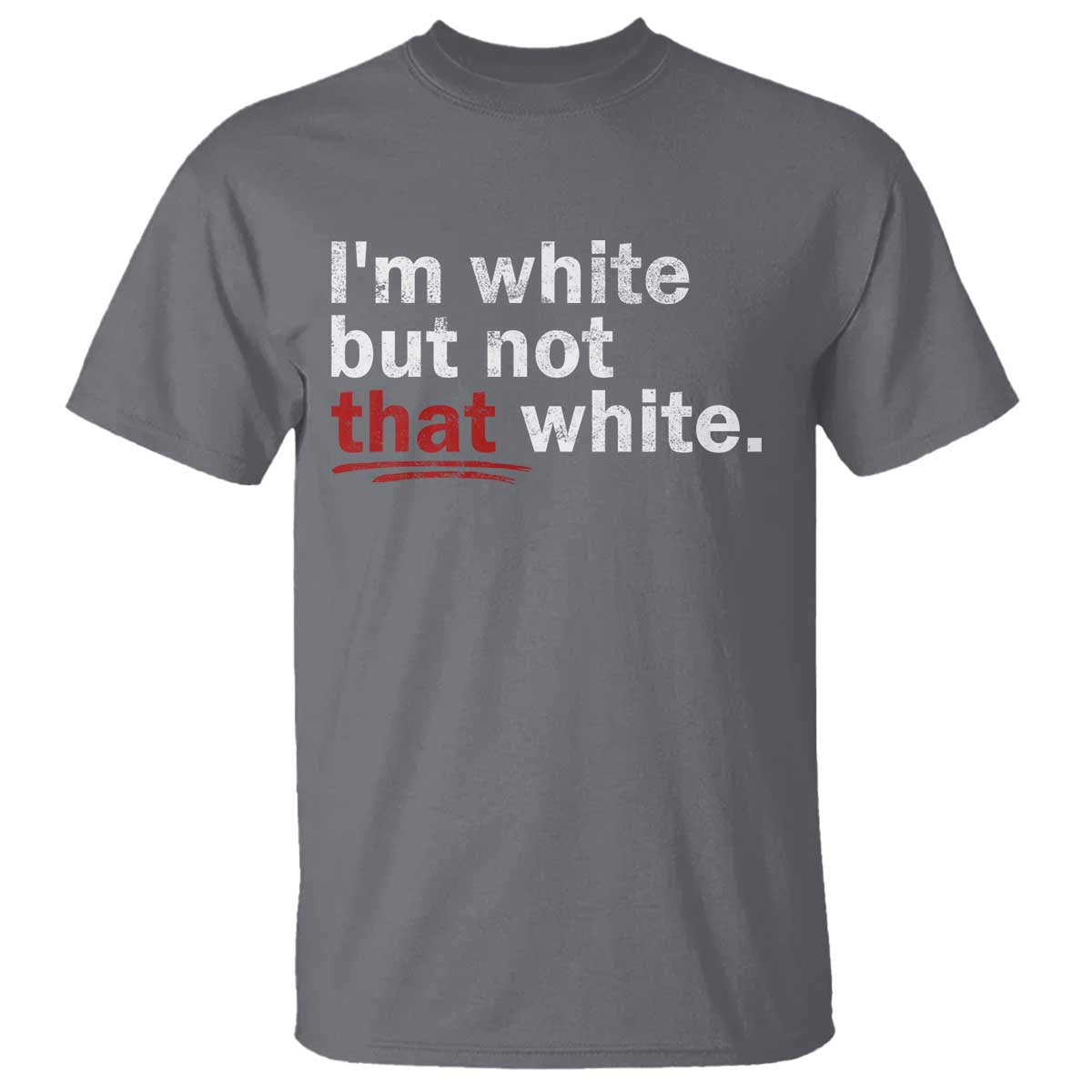 I'm White But Not That White T Shirt Funny Meme Quote