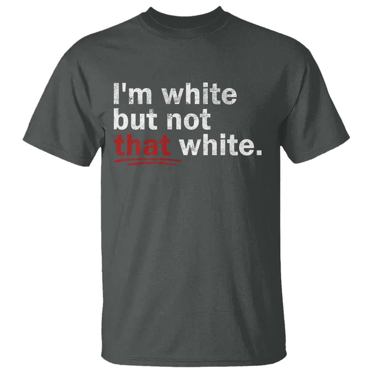 I'm White But Not That White T Shirt Funny Meme Quote