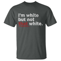 I'm White But Not That White T Shirt Funny Meme Quote