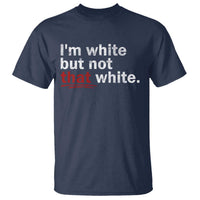 I'm White But Not That White T Shirt Funny Meme Quote