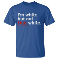 I'm White But Not That White T Shirt Funny Meme Quote