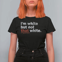 I'm White But Not That White T Shirt For Women Funny Meme Quote