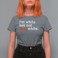 I'm White But Not That White T Shirt For Women Funny Meme Quote