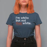 I'm White But Not That White T Shirt For Women Funny Meme Quote