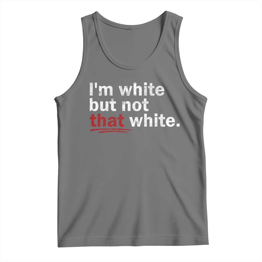 I'm White But Not That White Tank Top Funny Meme Quote