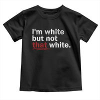 I'm White But Not That White Toddler T Shirt Funny Meme Quote