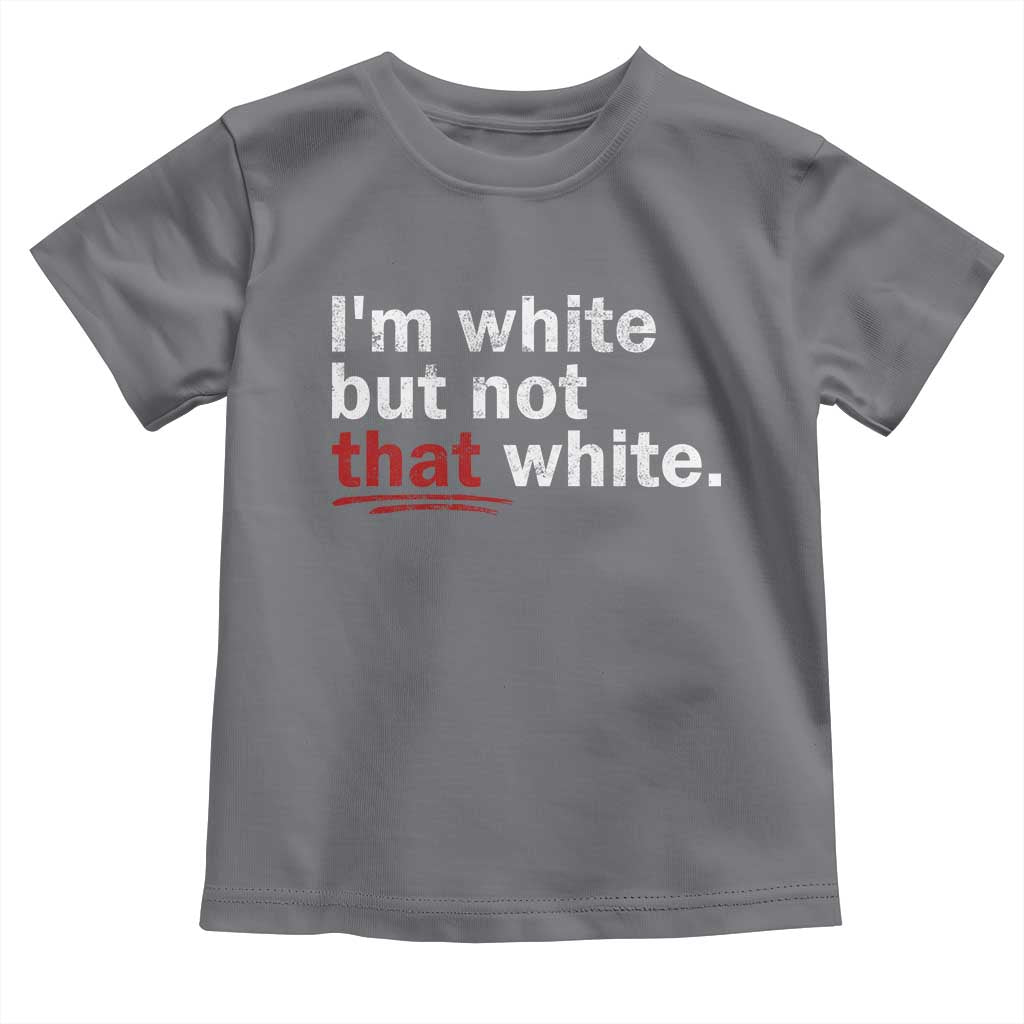 I'm White But Not That White Toddler T Shirt Funny Meme Quote