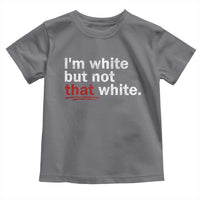 I'm White But Not That White Toddler T Shirt Funny Meme Quote