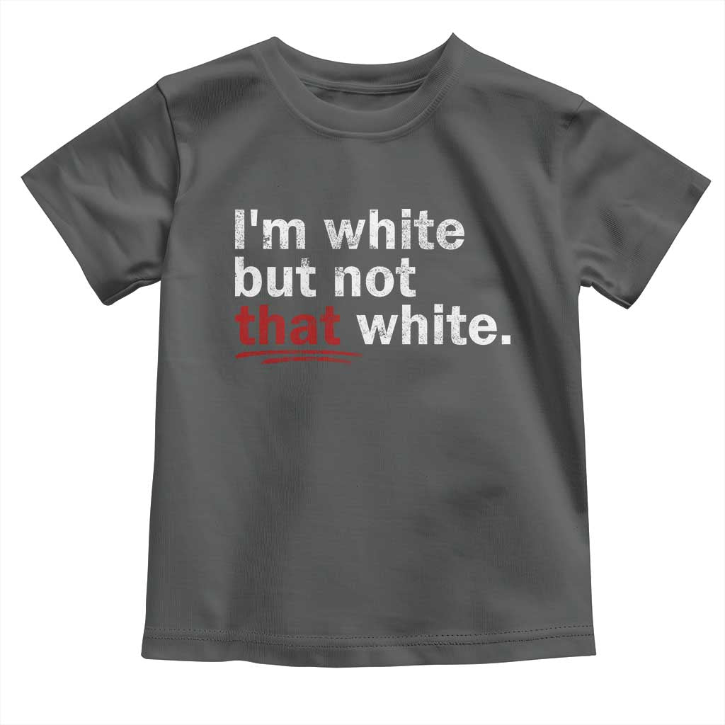 I'm White But Not That White Toddler T Shirt Funny Meme Quote