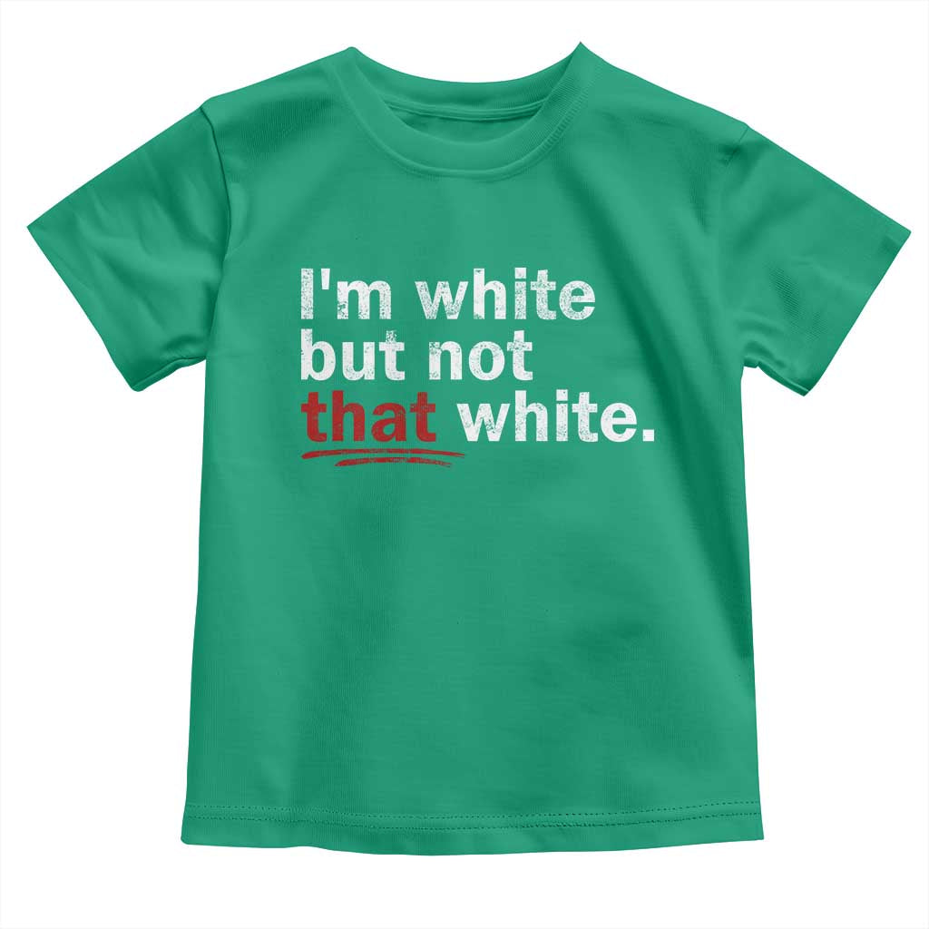 I'm White But Not That White Toddler T Shirt Funny Meme Quote