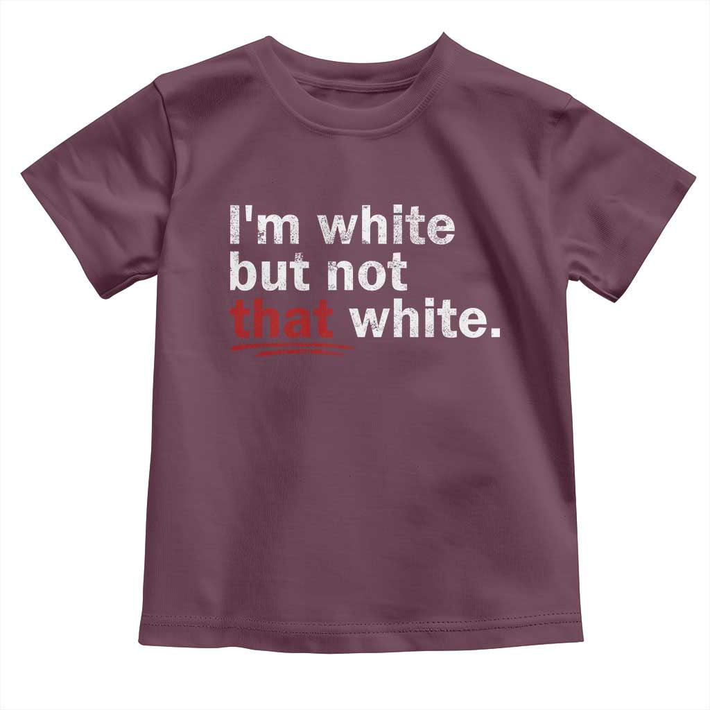 I'm White But Not That White Toddler T Shirt Funny Meme Quote