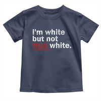 I'm White But Not That White Toddler T Shirt Funny Meme Quote