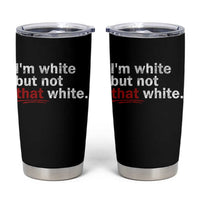 I'm White But Not That White Tumbler Cup Funny Meme Quote