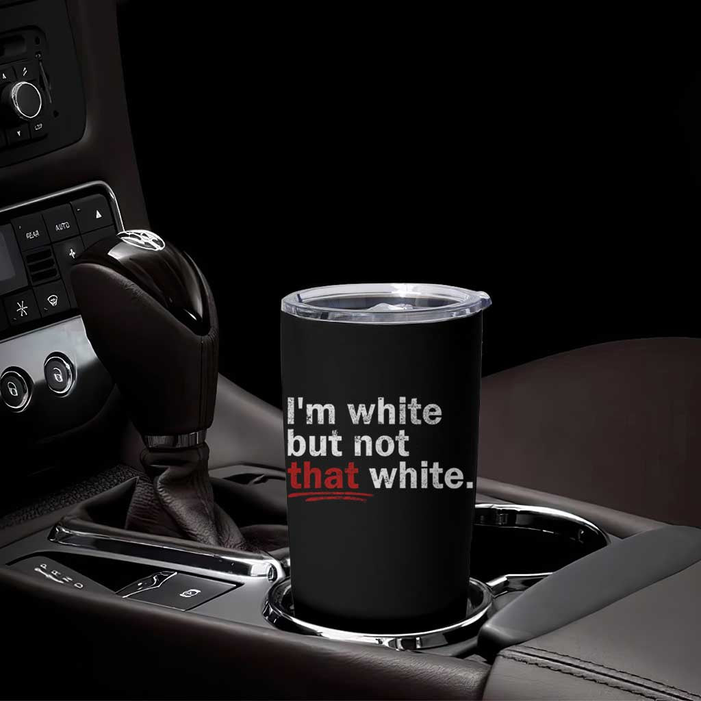 I'm White But Not That White Tumbler Cup Funny Meme Quote