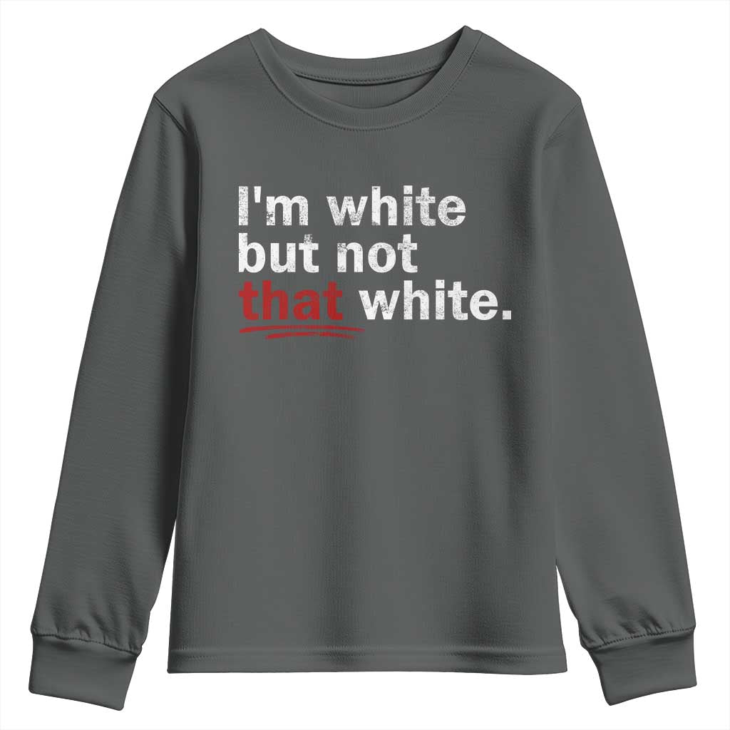 I'm White But Not That White Youth Sweatshirt Funny Meme Quote