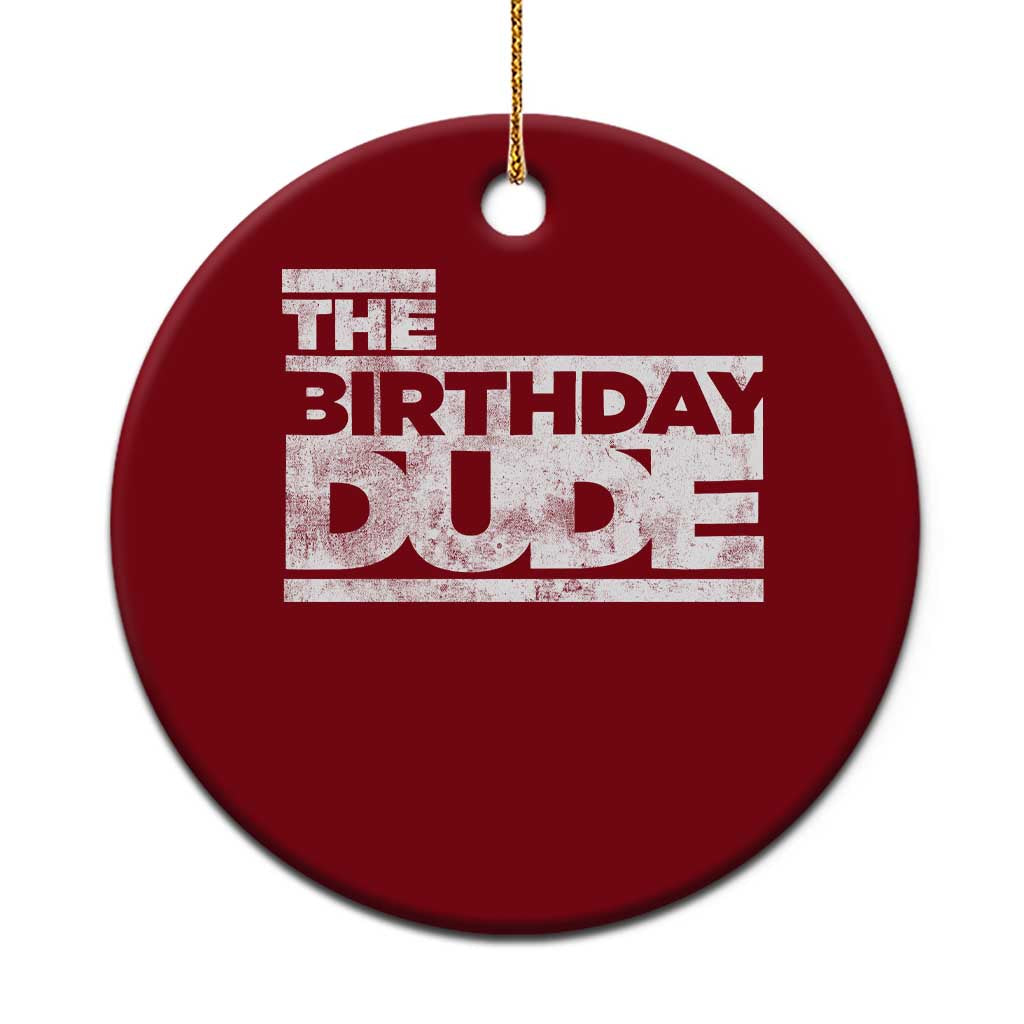 The Birthday Dude Ceramic Ornament Funny Birthday Guy Gift