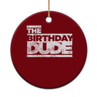 The Birthday Dude Ceramic Ornament Funny Birthday Guy Gift