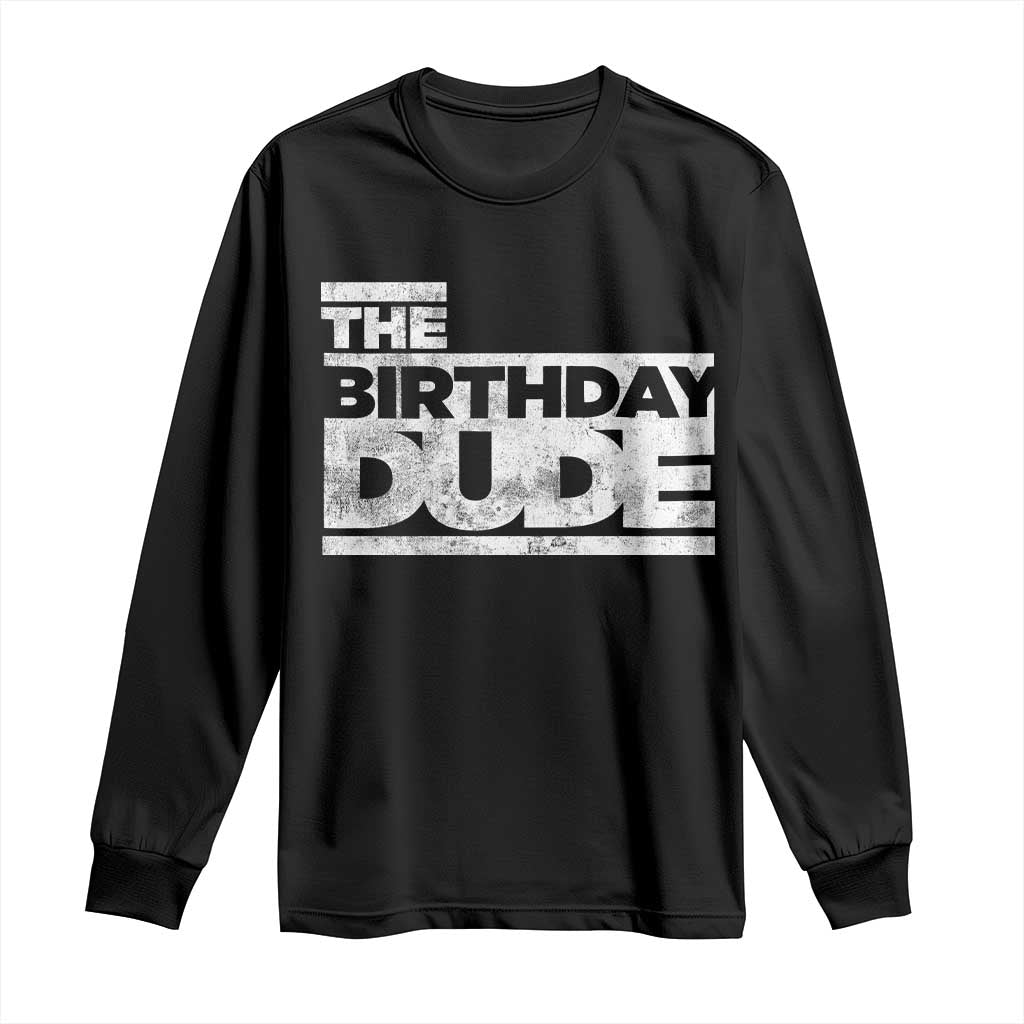 The Birthday Dude Long Sleeve Shirt Funny Birthday Guy Gift