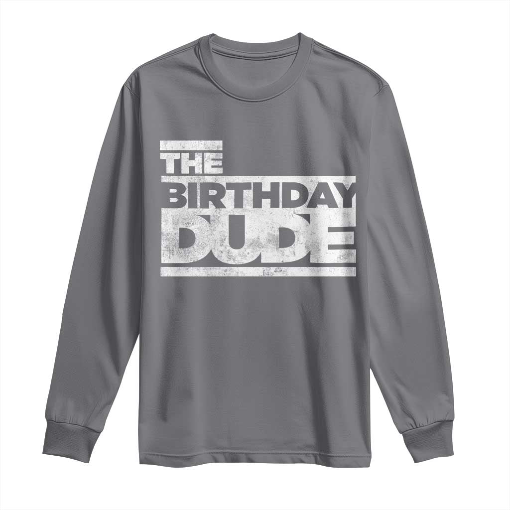 The Birthday Dude Long Sleeve Shirt Funny Birthday Guy Gift
