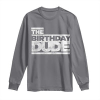 The Birthday Dude Long Sleeve Shirt Funny Birthday Guy Gift