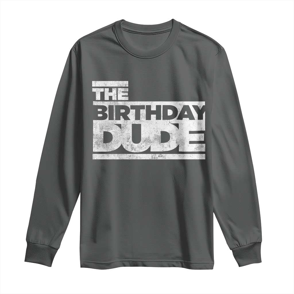 The Birthday Dude Long Sleeve Shirt Funny Birthday Guy Gift